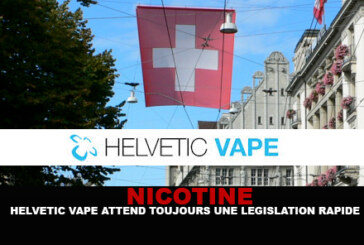 NICOTINE : Helvetic vape attend toujours une législation rapide.