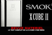 REVUE : Le test complet de la X-CUBE II (Smok)