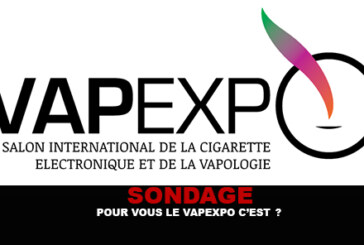SONDAGE : Pour vous le Vapexpo c&rsquo;est ?