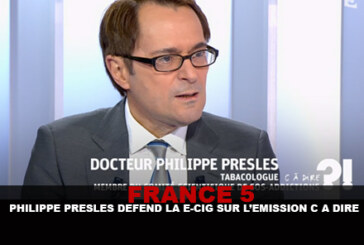 FRANCE 5 : Philippe Presles défend la e-cig sur l&rsquo;émission « C a Dire ?! »