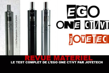 REVUE : Le test complet de L&rsquo;Ego One VT/CT (Joyetech)