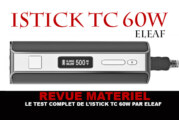REVUE : Le test complet du kit Istick TC 60W (Eleaf)