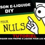 TUTORIEL : Fabriquer son propre e-liquide pour les nuls !