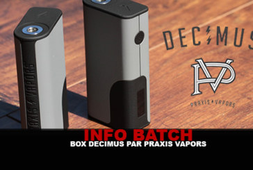 INFO BATCH : Box Decimus (Praxis Vapors)