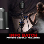 INFO BATCH : Proteus E-Hookah (Aspire)