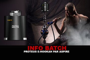 INFO BATCH : Proteus E-Hookah (Aspire)