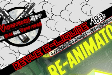 Revue E-Liquide #183 – LE FRENCH LIQUIDE – RE-ANIMATOR (FR)