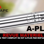 REVUE : Le test complet du kit A-Plus (Rofvape)