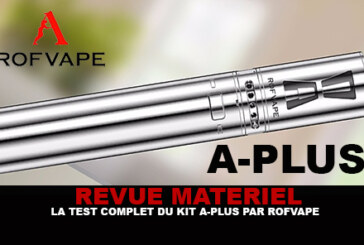 REVUE : Le test complet du kit A-Plus (Rofvape)