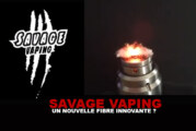 SAVAGE VAPING : Une nouvelle fibre innovante ?