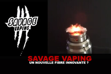SAVAGE VAPING : Une nouvelle fibre innovante ?