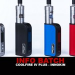 INFO BATCH : Coolfire IV Plus (Innokin)