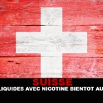 SUISSE : Les e-liquides avec nicotine bientôt autorisés ?