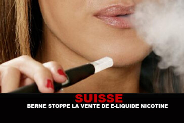SUISSE : Berne stoppe la vente de e-liquide nicotiné.