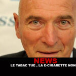NEWS : « Le tabac tue, la cigarette electronique non »