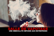 SALLE DE VAPOTAGE : Une « imbécillité » imposée aux entreprises !