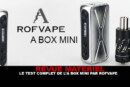 REVUE : Le test complet du kit « A BOX MINI » par Rofvape