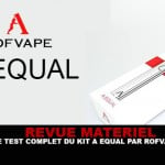 REVUE : Le test complet du kit « A Equal » par Rofvape
