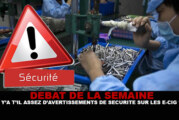 DEBAT : Y&rsquo;a t&rsquo;il assez d&rsquo;avertissements de sécurité sur les e-cigarettes ?