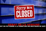 DÉBAT : Doit on s&rsquo;attendre à la fermeture des boutiques de vape ?