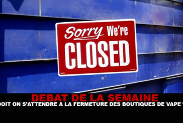 DÉBAT : Doit on s&rsquo;attendre à la fermeture des boutiques de vape ?