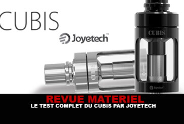 REVUE : Le test complet du Cubis (Joyetech)