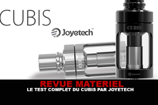 REVUE : Le test complet du Cubis (Joyetech)