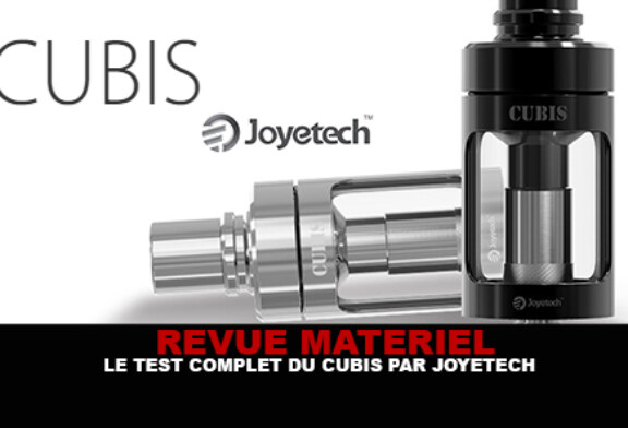 REVUE : Le test complet du Cubis (Joyetech)