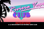 INTERVIEW : A la découverte du Riviera Vape Club.