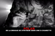 POLAR : De la drogue de synthèse dans une e-cigarette…