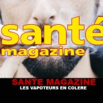 SANTE MAGAZINE : Les vapoteurs en colère !