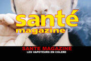 SANTE MAGAZINE : Les vapoteurs en colère !