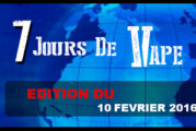 7 JOURS DE VAPE : Edition du 10 Février 2016