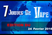 7 JOURS DE VAPE : Edition du 24 Février 2016