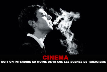 CINEMA : Doit on interdire au moins de 18 ans les scènes de tabagisme ?