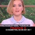 FRANCE 5 : E-cigarettes, où en est on ?