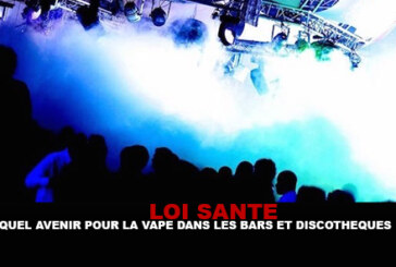 LOI SANTE : Quel avenir pour la vape dans les bars et discothèques ?