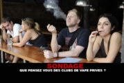 SONDAGE : Que pensez vous des clubs de vape privés ?