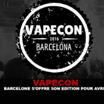 VAPECON : Barcelone s&rsquo;offre son édition pour Avril.