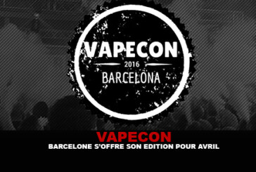 VAPECON : Barcelone s&rsquo;offre son édition pour Avril.