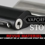 REVUE : Le test complet de la Vaporflask Stout (Wismec)