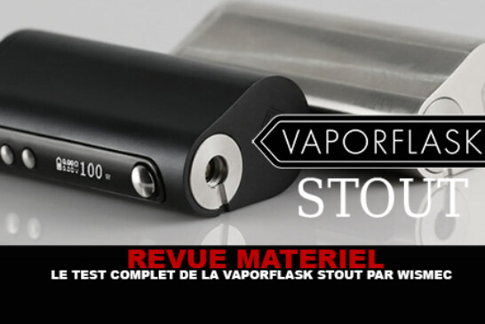 REVUE : Le test complet de la Vaporflask Stout (Wismec)