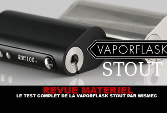 REVUE : Le test complet de la Vaporflask Stout (Wismec)