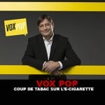 VOX POP : Coup de tabac sur l&rsquo;e-cigarette