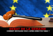 DEBAT : Comment envisagez vous l&rsquo;après directive tabac ?