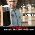 INTERVIEW : Enovap, la e-cigarette intelligente.