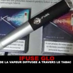 GLO IFUSE : De la vapeur diffusée à travers le tabac…