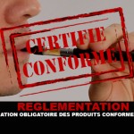 REGLEMENTATION : Une fabrication obligatoire des produits conformes pour Mai 2016 ?