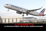 E-CIGARETTE : Le vapotage interdit sur les vols transatlantiques.