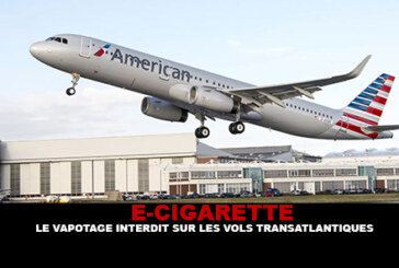 E-CIGARETTE : Le vapotage interdit sur les vols transatlantiques.